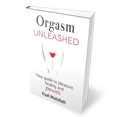 Orgasm Unleashed Book by Eyal Matsliah